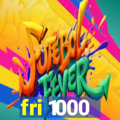 fri 1000